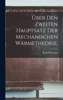 Hardcover Über den Zweiten Hauptsatz der Mechanischen Wärmetheorie. [German] Book