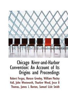 Paperback Chicago River-And-Harbor Convention: An Account of Its Origins and Proceedings Book