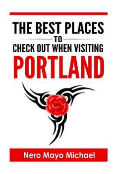 Portland:The BEST Places To Check Out When Visiting Portland: Your Insiders Guide Book to the City of Portland and Weird, Funky Storms
