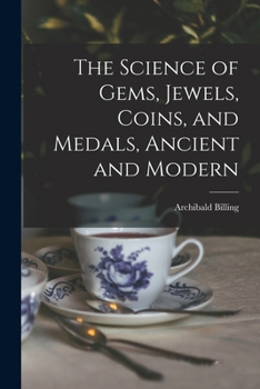 Paperback The Science of Gems, Jewels, Coins, and Medals, Ancient and Modern Book