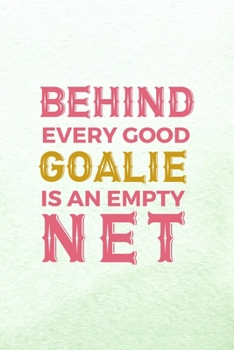 Paperback Behind Every Good Goalie Is An Empty Net: All Purpose 6x9 Blank Lined Notebook Journal Way Better Than A Card Trendy Unique Gift Mint Green Lacrosse Book