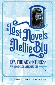 Eva The Adventuress: A Romance of a Blighted Life - Book #2 of the Lost Novels of Nellie Bly