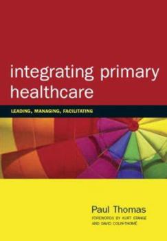 Paperback Integrating Primary Healthcare: Leading, Managing, Facilitating Book