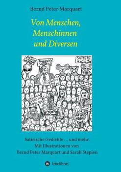 Paperback Von Menschen, Menschinnen und Diversen: Satirische Gedichte ... und mehr. Mit Illustrationen von Bernd Peter Marquart und Sarah Stepien [German] Book