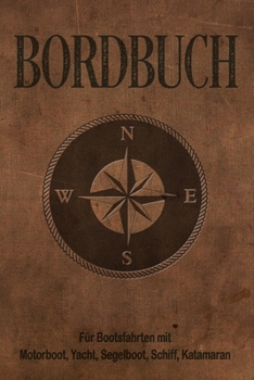 Bordbuch für Bootsfahrten mit Motorboot, Yacht, Segelboot, Schiff, Katamaran: Logbuch für Kapitän, Segler und Crew. Schiffstagebuch, Meilenbuch für ... Geschenkidee unter 10 Euro (German Edition)