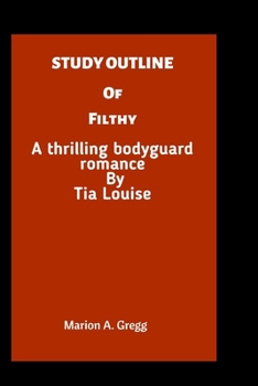 Study Outline of Filthy: A thrilling bodyguard romance By Tia Louise