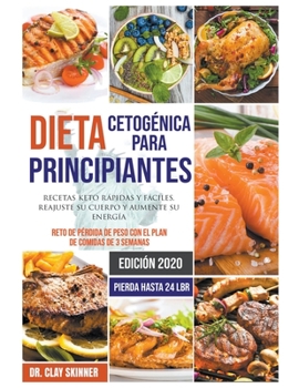 Paperback Dieta Cetogénica Para Principiantes: Recetas Keto Rápidas y Fáciles. Reajuste su Cuerpo y Aumente su Energía. Reto de Pérdida de Peso con el Plan de C [Spanish] Book