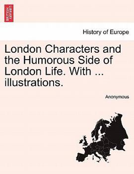 London characters and the humorous side of London life ; with upwards of seventy illustrations