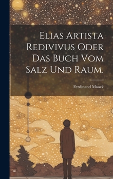 Hardcover Elias Artista redivivus oder das Buch vom Salz und Raum. [German] Book