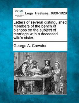 Paperback Letters of Several Distinguished Members of the Bench of Bishops on the Subject of Marriage with a Deceased Wife's Sister. Book