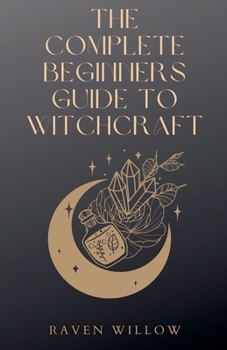 Paperback The Complete Beginners Guide To Witchcraft Book