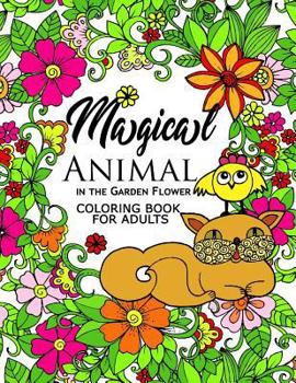 Magical Animal in the Garden Flower: An Adult coloring book cat, bird, butterfly, bug, dog, friend and flower