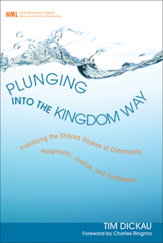 Hardcover Plunging Into the Kingdom Way: Practicing the Shared Strokes of Community, Hospitality, Justice, and Confession Book