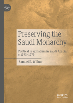 Hardcover Preserving the Saudi Monarchy: Political Pragmatism in Saudi Arabia, C.1973-1979 Book