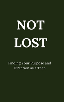 Paperback Not Lost: Finding Your Purpose and Direction as a Teen Book