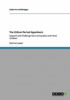 Paperback The Critical Period Hypothesis: Support and Challenge form encounters with Feral Children Book