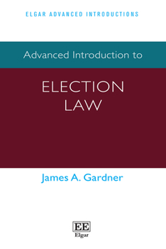 Hardcover Advanced Introduction to Election Law (Elgar Advanced Introductions series) Book