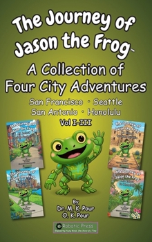 The Journey of Jason the Frog(TM): A Collection of Four City Adventures (Volume I-III)