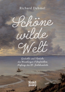 Paperback Schöne wilde Welt: Gedichte und Sprüche des Hamburger Schrifstellers Anfang des 20. Jahrhunderts [German] Book