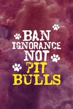 Paperback Ban Ignorance Not Pit Bulls: All Purpose 6x9 Blank Lined Notebook Journal Way Better Than A Card Trendy Unique Gift Red Smoke PitBull Book