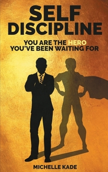 Paperback Self-Discipline: You are the Hero You've Been Waiting For Book