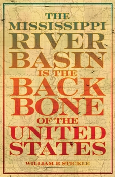 The Mississippi River Basin is the Backbone of the United States