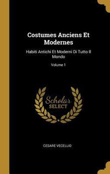 Hardcover Costumes Anciens Et Modernes: Habiti Antichi Et Moderni Di Tutto Il Mondo; Volume 1 [French] Book