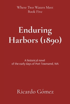 Paperback Enduring Harbors (1890): A historical novel of the early days of Port Townsend, WA Book