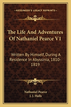 Paperback The Life And Adventures Of Nathaniel Pearce V1: Written By Himself, During A Residence In Abyssinia, 1810-1819 Book