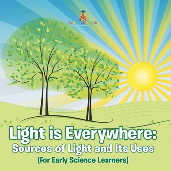 Paperback Light is Everywhere: Sources of Light and Its Uses (For Early Learners) Book