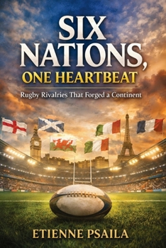 Paperback Six Nations, One Heartbeat: Rugby Rivalries That Forged a Continent Book