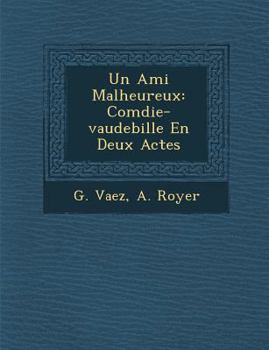 Paperback Un Ami Malheureux: Com Die-Vaudebille En Deux Actes [French] Book