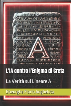 Paperback L'IA contro l'Enigma di Creta: La Verità sul Lineare A [Italian] Book