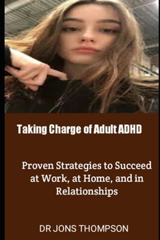 Taking Charge of Adult ADHD: Proven Strategies to Succeed at Work, at Home, and in Relationships