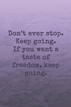 Don’t ever stop. Keep going. If you want a taste of freedom, keep going.: Dot grid paper