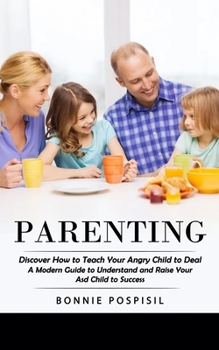 Paperback Parenting: Discover How to Teach Your Angry Child to Deal (A Modern Guide to Understand and Raise Your Asd Child to Success) Book