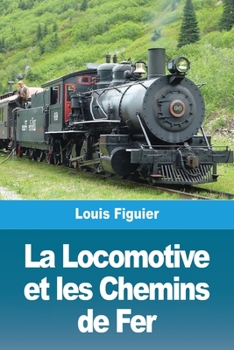Paperback La Locomotive et les Chemins de Fer [French] Book