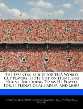 Paperback The Essential Guide for Fifa World Cup Players: Spotlight on Itumeleng Khune, Including Teams He Played For, International Career, and More Book