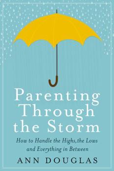 Paperback Parenting Through The Storm: How to Handle the Highs, the Lows and Everything in Between Book