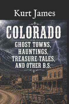 Paperback Colorado Ghost Towns, Hauntings, Treasure Tales, and other BS Book