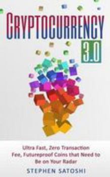 Paperback Cryptocurrency: 3.0 - Ultra Fast, Zero Transaction Fee, Futureproof Coins That Need to be on Your Radar Book