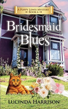 Bridesmaid Blues (Poppy Lewis Mystery) - Book #6 of the Poppy Lewis Mystery