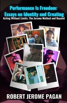 Paperback Performance is Freedom: Essays on Identity and Acting: Acting Without Limits - The Jerome Method and Beyond Book