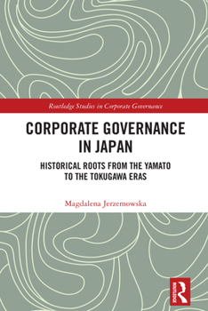 Hardcover Corporate Governance in Japan: Historical Roots from the Yamato to the Tokugawa Eras Book