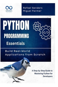 Paperback Python Programming Essentials: Build Real-World Applications from Scratch: A Step-by-Step Guide to Mastering Python for Developers Book