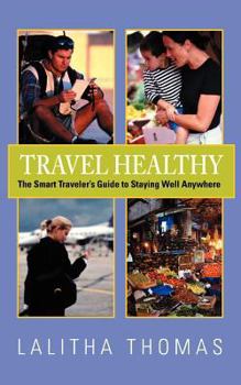 Paperback Travel Healthy, The Smart Traveler's Guide to Staying Well Anywhere Book