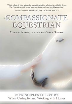 Paperback The Compassionate Equestrian: 25 Principles to Live by When Caring for and Working with Horses Book