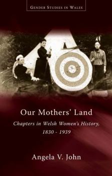 Paperback Our Mothers' Land: Chapters in Welsh Women's History, 1830-1939 Book