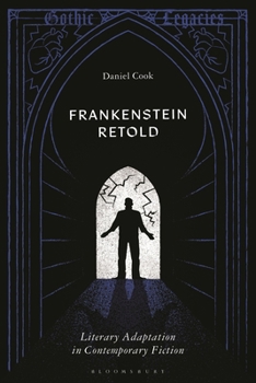 Frankenstein Retold: Literary Adaptations (Gothic Legacies)