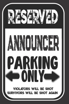 Reserved Announcer Parking Only. Violators Will Be Shot. Survivors Will Be Shot Again: Blank Lined Notebook | Thank You Gift For Announcer